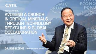 CATL Robin Zeng at WEF24: Avoiding a Crunch in Critical Minerals