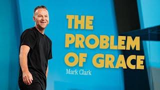 The Problem of Grace | Mark Clark