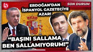 Erdoğan'ın ayarları bozuldu! Kavala ve Demirtaş'ı soran İspanyol gazeteciyi böyle azarladı!