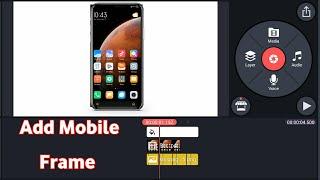 How To Add Mobile Frame In Videos On Kinemaster || Kinemaster Tutorial