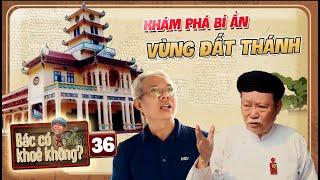 Bác Có Khỏe Không 36 | Tòa Thánh Tây Ninh - Giải mã BÍ ẨN kiến trúc độc đáo từ BÊ TÔNG CỐT TRE