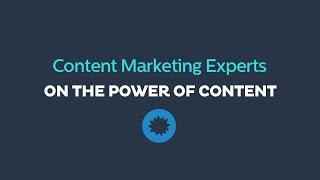 Content Marketing Experts On the Power of Content [Video]