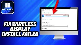 How To Fix Wireless Display Install Failed In Windows 11 (2024) - Easy Fix