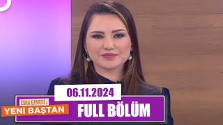 Esra Ezmeci ile Yeni Baştan | 6 Kasım 2024