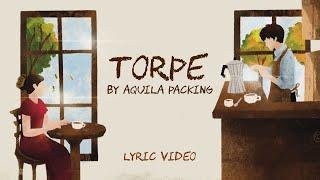 Torpe by Aquila Packing (LYRIC VIDEO)