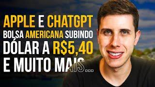 Bolsa Americana SOBE, Dólar bate R$5,40, Apple faz parceria com ChatGPT e MUITO MAIS!