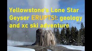 Yellowstone's Lone Star Geyser ERUPTS while exploring geology and xc skiing in winter
