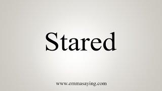 How To Say Stared