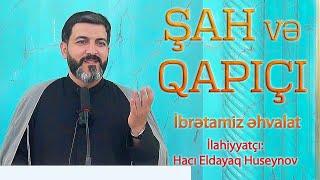 Şah və qapıçı İbrətamiz əhvalat Hacı Eldayaq