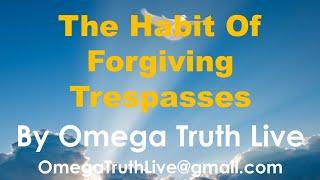 The Habit of Forgiving Trespasses - Omega Truth Bible Study - Live Stream - 5.14.2022