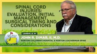 Spinal Cord Injuries Evaluation, Initial Management, Surgical Timing & Considerations John Dimar, MD