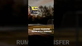 RUMOR TRANSFER SEPAK BOLA TERBARU #beritabola #beritabolaterkini #beritabolaterupdate