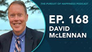 (Ep. 168) The Pursuit of Happiness Podcast - David McLennan