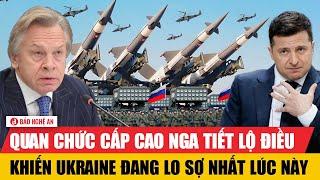 Quan chức cấp cao Nga tiết lộ điều khiến Ukraine đang lo sợ nhất lúc này