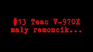 #13 Teac V-970X, mały remoncik...