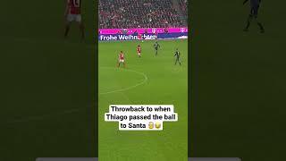 Thiago‘s pass to Santa 