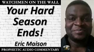 “Your Hard Season Ends!” – Powerful Prophetic Encouragement from Eric Maison