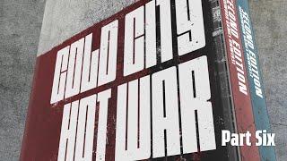 Cold City and Hot War introduction Part Six