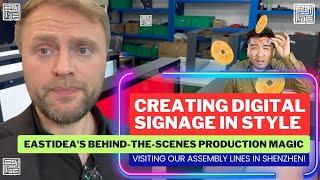 Digital Signage in Style: Eastidea’s Behind the Scenes Production Magic with Dmitry in Shenzhen