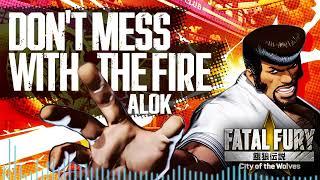 FATAL FURY: CotW｜STAGE MUSIC｜ALOK - DON'T MESS WITH THE FIRE