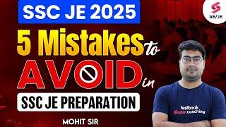 5 CRUCIAL Mistakes to Avoid in SSC JE Preparation | SSC JE 2025 Preparation Strategy | Mohit Sir