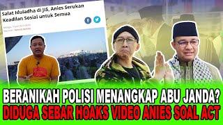 BERANIKAH POLISI MENANGKAP ABU JANDA? DIDUGA SEBAR HOAKS VIDEO ANIES SOAL ACT