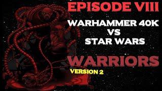 Star Wars vs Warhammer 40K Episode 8: Warriors V2