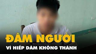 Lẻn vào nhà hiếp dâm không thành, dùng dao đâm người