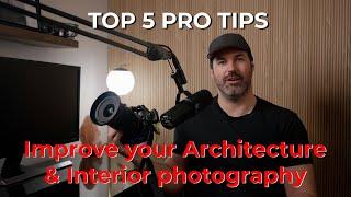 Improve your Architectural & Interior Photography with these Top 5 Pro Tips