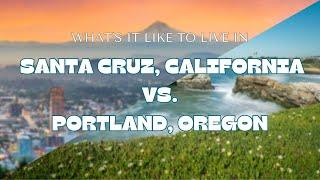 Santa Cruz or Portland! What’s it like Living There