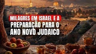 Milagres em Israel e a preparação para o ano novo judaico