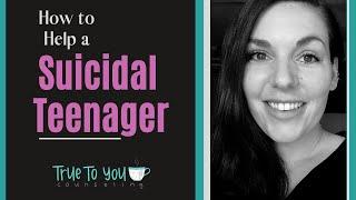How do I help my Suicidal Teen