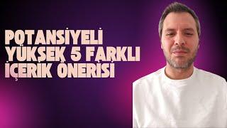 Potansiyeli yüksek 5 farklı içerik önerisi (youtube)