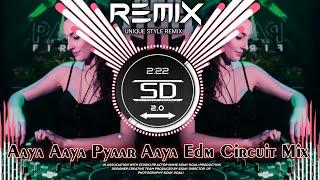 AAYA AAYA PYAR AAYA EDM CIRCUIT MIX || DJ DANCE REMIX SONG || DJ SIDAY DROP MIX 2.0