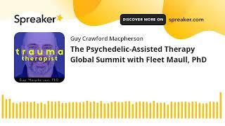 The Psychedelic-Assisted Therapy Global Summit with Fleet Maull, PhD