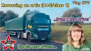 Vlog #79 - Reversing an artic (C+E/class 1). Tips for new drivers... from a new driver.