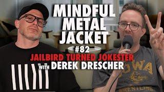 Jailbird Turned Jokester - Mindful Metal Jacket #82 - Derek Drescher