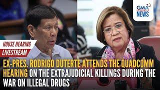 LIVE: Ex-Pres. Rodrigo Duterte attends the QuadComm hearing on EJKs | GMA Integrated News - Replay