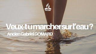 Veux-tu marcher sur l'eau ? | Ancien Gabriel GOMARD