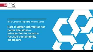 ISSB Corporate Reporting Webinar Series Part 1: Better information for better decisions