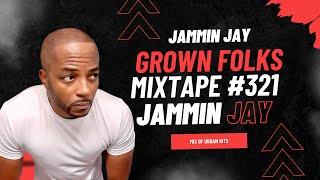 Jammin Jay's Grown Folks Mixtape #321