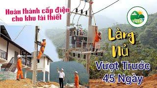 Hoàn thành cấp điện cho khu tái thiết Làng Nủ vượt trước 45 ngày