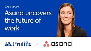 How Asana is Uncovering the Future of Work | Prolific