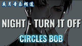 Turn It Off (Night) - Circles Bob || Hot Tiktok Song || YFMOON MUSIC CHANNEL 