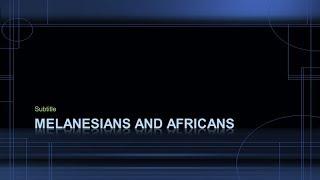 Melanesians Came From Africa