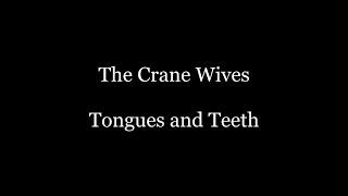 The Crane Wives - Tongues & Teeth (Lyrics)