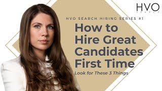 How to Hire Great Candidates First Time - Look for These 3 Things.