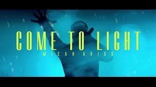 Micah Ariss - Come to Light [OFFICIAL MUSIC VIDEO]