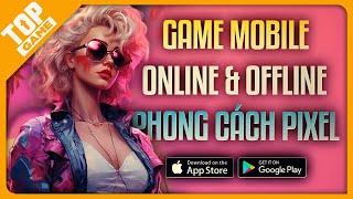 Top Game Pixel Cả Online & Offline Hay Nhất Trên Mobile | 2025 Nhất Định Phải Chơi