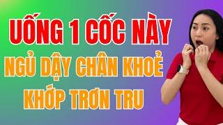 Uống 1 cốc này buổi chiều, ngủ dậy chân khoẻ, khớp trơn tru như 30 tuổi – có tin được không?
